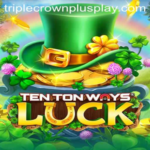 Exploring the Thrills of TenTonWaysLuck and Triple Crown Plus